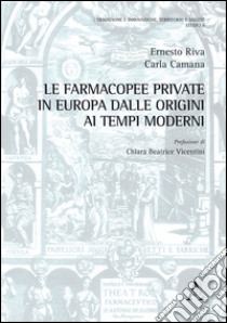 Le farmacopee private in Europa dalle origini ai tempi moderni libro di Riva Ernesto; Camana Carla