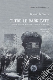 Oltre le barricate. Storia, politica, religione e l'Ulster della pace libro di Di Sanzo Donato