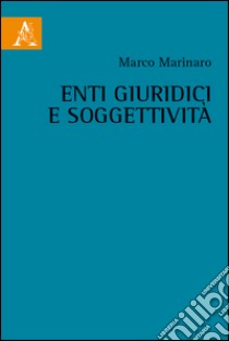 Enti giuridici e soggettività libro di Marinaro Marco