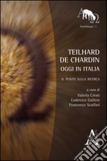 Teilhard de Chardin oggi in Italia. Il punto sulla ricerca libro di Galleni L. (cur.); Cresti V. (cur.); Scalfari F. (cur.)