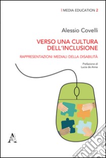 Verso una cultura dell'inclusione. Rappresentazioni mediali della disabilità libro di Covelli Alessio