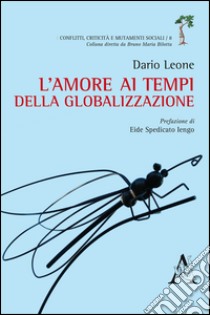 L'amore ai tempi della globalizzazione libro di Leone Dario