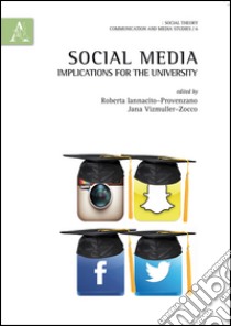 Social media: implications for the University libro di Iannacito-Provenzano R. (cur.); Vizmuller-Zocco J. (cur.)