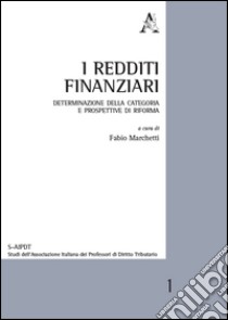 I redditi finanziari. Determinazione della categoria e prospettive di riforma libro di Marchetti F. (cur.)