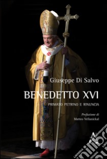 Benedetto XVI: primato petrino e rinuncia libro di Di Salvo Giuseppe