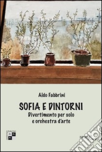 Sofia e dintorni. Divertimento per solo e orchestra d'arte libro di Fabbrini Aldo