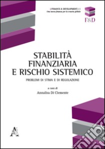 Stabilità finanziaria e rischio sistemico. Problemi di stima e di regolazione libro di Di Clemente A. (cur.)