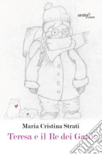 Teresa e il Re dei gatti libro di Strati Maria Cristina