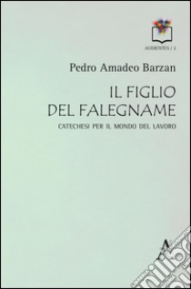 Il figlio del falegname. Catechesi per il mondo del lavoro libro di Barzan Pedro Amadeo