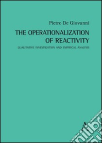 The operationalization of reactivity. Qualitative investigation and empirical analysis libro di De Giovanni Pietro