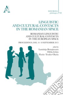 Linguistic and cultural contacts in the romanian space. Romanian linguistic and cultural contacts in the European Space. Proceedings (Iasi, 16-18 September 2015) libro di Botosineanu L. (cur.); Ichim O. (cur.); Olariu F. (cur.)