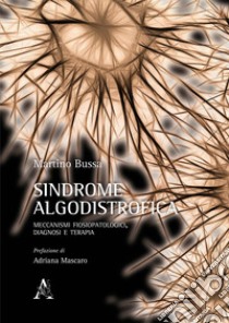 Sindrome algodistrofica. Meccanismi fisiopatologici, diagnosi e terapia libro di Bussa Martino