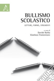 Bullismo scolastico. Letture, forme, strumenti libro di Barba D. (cur.); Tramontano G. (cur.)