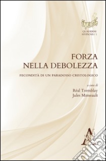 Forza nella debolezza. Fecondità di un paradosso cristologico  libro di Tremblay R. (cur.); Mimeault J. (cur.)