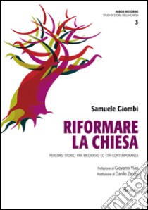 Riformare la Chiesa. Percorsi storici fra Medioevo ed età contemporanea libro di Giombi Samuele