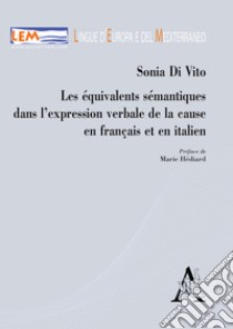 Les équivalents sémantiques dans l'expression verbale de la cause en français et en italien libro di Di Vito Sonia