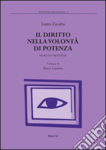 Il diritto nella volontà di potenza. Saggi su Nietzsche  libro di Zavatta Laura