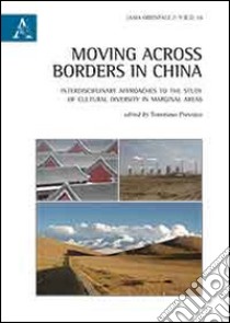 Moving across borders in China. Interdisciplinary approaches to the study of cultural diversity in marginal areas  libro di Previato Tommaso