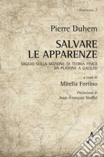 Salvare le apparenze. Saggio sulla nozione di teoria fisica da Platone a Galileo. Testo francese a fronte libro di Duhem Pierre; Fortino M. (cur.)