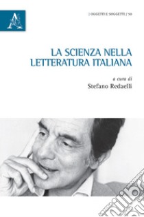 La scienza nella letteratura italiana libro di Redaelli S. (cur.)