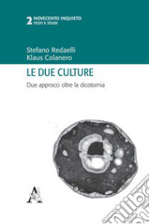 Le due culture. Due approcci oltre la dicotomia libro di Redaelli Stefano; Colanero Klaus