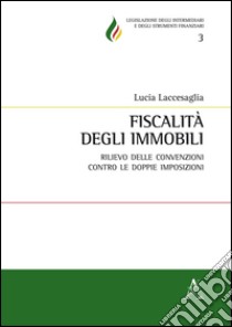 Fiscalità degli immobili. Rilievo delle convenzioni contro le doppie imposizioni libro di Laccesaglia Lucia