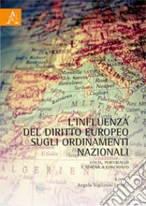 L'influenza del diritto europeo sugli ordinamenti nazionali. Italia, Portogallo e Spagna a confronto libro di Viglianisi Ferraro Angelo