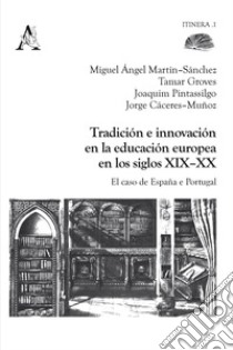 Tradición e innovación en la educación europea en los siglos XIX-XX. Los casos de España e Portugal libro di Groves Tamar; Martín Sánchez Miguel Ángel; Caceres Munoz Jorge