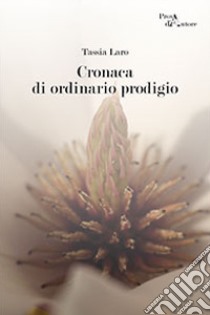 Cronaca di ordinario prodigio libro di Laro Tassia