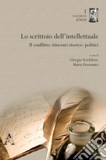 Lo scrittoio dell'intellettuale. Il conflitto: itinerari storico-politici libro di Scichilone G. (cur.); Ferronato M. (cur.)