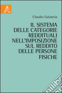 Il sistema delle categorie reddituali nell'imposizione sul reddito delle persone fisiche  libro di Galateria Claudio