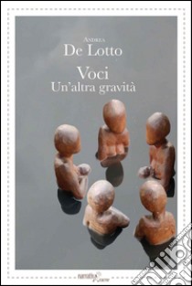 Voci. Un'altra gravità libro di De Lotto Andrea