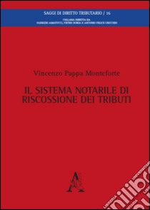 Il sistema notarile di riscossione dei tributi  libro di Pappa Monteforte Vincenzo