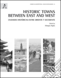 Historic towns between east and west. Ciudades históricas entre Oriente y Occidente. Ediz. inglese e spagnola  libro di Niglio O. (cur.)