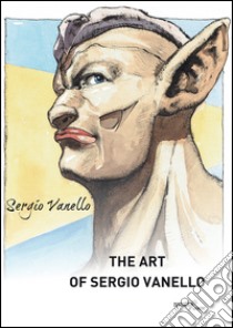 The art of Sergio Vanello. Ediz. italiana libro di Vanello Sergio