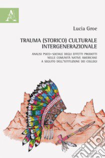 Trauma (storico) culturale intergenerazionale. Analisi psico-sociale degli effetti prodotti nelle comunità native americane a seguito dell'istituzione dei collegi libro di Groe Lucia