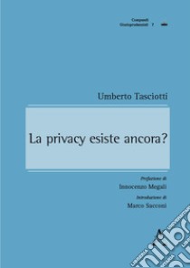 La privacy esiste ancora? libro di Tasciotti Umberto