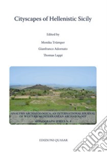 Cityscapes of Hellenistic Sicily. Proceedings of a Conference of the Excellence Cluster Topoi. The Formation and Transformation of Space and Knowledge in Ancient Civilizations held at Berlin, 15-18 June 2017. Nuova ediz. libro di Trümper M. (cur.); Adornato G. (cur.); Lappi T. (cur.)