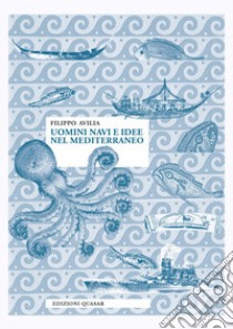 Uomini navi e idee nel Mediterraneo. Nuova ediz. libro di Avilia Filippo