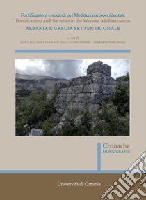 Fortificazioni e società nel Mediterraneo occidentale. Albania e Grecia settentrionale. Fortifications and Societies in the Western Mediterranean. Nuova ediz. libro di Caliò L. M. (cur.); Gerogiannis G. M. (cur.); Kopsacheili M. (cur.)