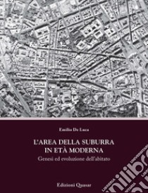 L'area della Suburra in età moderna. Genesi ed evoluzione dell'abitato libro di De Luca Emilio