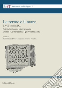 Le terme e il mare. II-VIII secolo a.C. Atti del colloquio internazionale (Roma - Civitavecchia, 3-4 novembre 2016) libro di David M. (cur.); Stasolla F. R. (cur.)