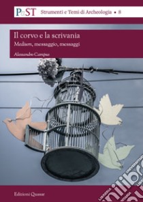 Il corvo e la scrivania. Medium, messaggio e messaggi libro di Campus Alessandro