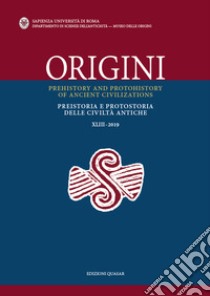 Origini. Preistoria e protostoria delle civiltà antiche-Prehistory and protohistory of ancient civilizations (2019). Ediz. bilingue. Vol. 43 libro