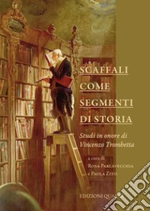 Scaffali come segmenti di storia. Studi in onore di Vincenzo Trombetta. Nuova ediz. libro di Parlavecchia R. (cur.); Zito P. (cur.)