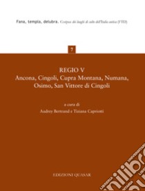 Regio V. Ancona, Cingoli, Cupra Montana, Numana, Osimo, San Vittore di Cingoli libro di Bertrand A. (cur.); Capriotti T. (cur.)