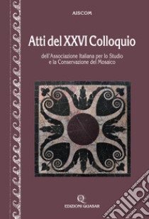 Atti del 26º Colloquio dell'Associazione italiana per lo studio e la conservazione del mosaico libro di Angelelli C. (cur.); Cecalupo C. (cur.)