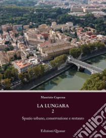 La Lungara. Vol. 2: Spazio urbano, conservazione e restauro libro di Caperna Maurizio