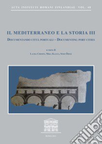 Il Mediterraneo e la storia. Ediz. multilingue. Vol. 3: Documentando città portuali-Documenting port cities. Atti del convegno internazionale (Capri, 9-11 maggio 2019) libro di Chioffi L. (cur.); Kajava M. (cur.); Orma S. (cur.)