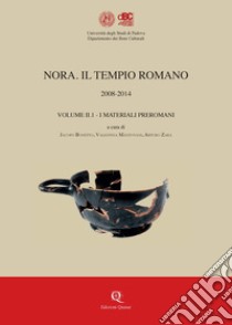 Nora. Il tempio romano 2008-2014 libro di Bonetto J. (cur.); Mantovani V. (cur.); Zara A. (cur.)